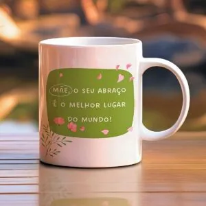 Arte Caneca Mãe, o Seu Abraço É o Melhor Lugar do Mundo 18 Arte Caneca Mãe, o Seu Abraço É o Melhor Lugar do Mundo
