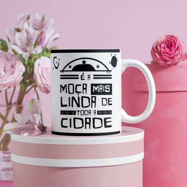 Arte Caneca Moça Mais Linda de Toda Cidade - Png
