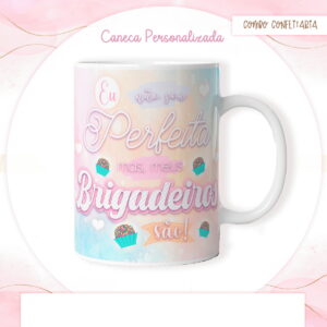 Arte digital de caneca com frase 'Eu não sou Perfeita, mas meus Brigadeiros são!'