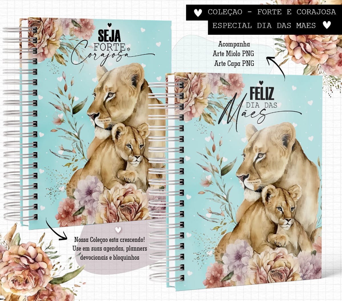 Kit Digital Caderno Leoas Forte e Corajosa 2 Arte digital de capa com leoa e filhote, flores e texto inspirador para mães.