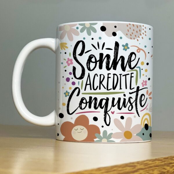 Estampa Caneca Motivacional Sonhe Acredite Conquiste