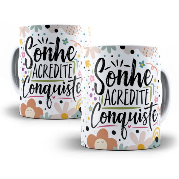 Estampa Caneca Motivacional Sonhe Acredite Conquiste