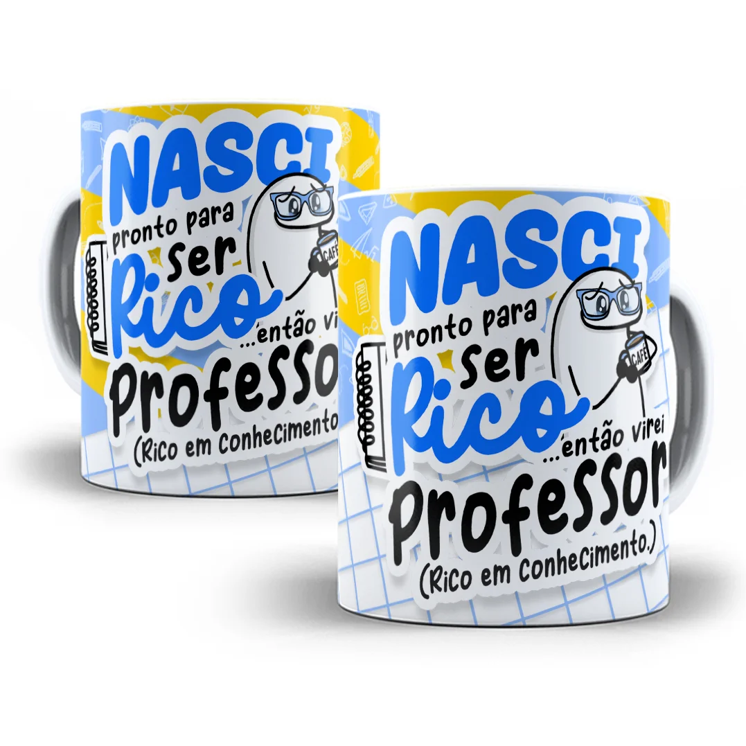 Estampa Caneca Nasci Pronto Para Ser Rico Flork Professor