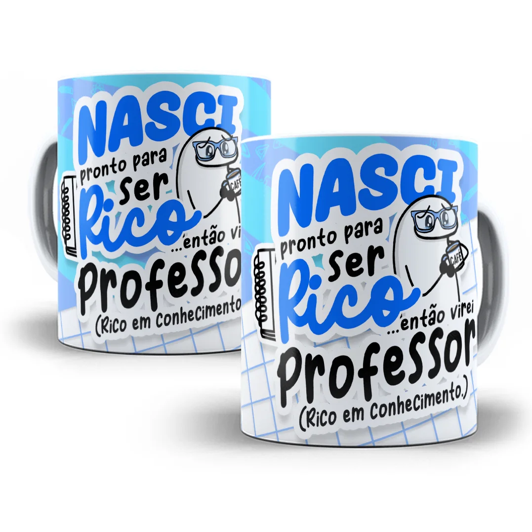 Estampa Caneca Nasci Pronto Para Ser Rico Flork Professor