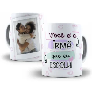 Estampa Caneca Personalizada 'Você É A Irmã que Escolhi'