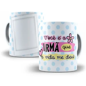 Estampa de Caneca: Irmã que a Vida Me Deu